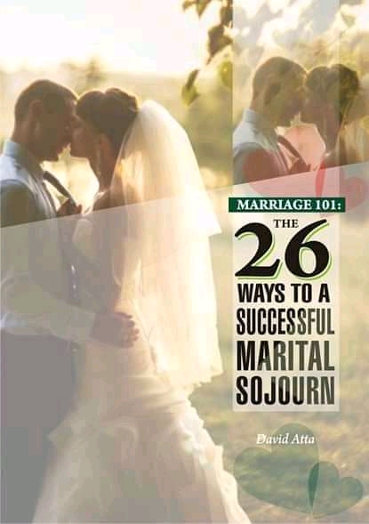 Marriage 101, The 26 ways to a Successful Marital Sojourn by David atta